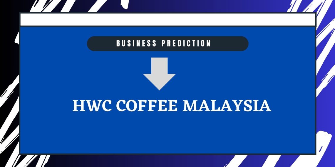 Prediction for HWC Coffee in Malaysia: They Won’t Survive In The Long Run Despite Aggressive Expansion